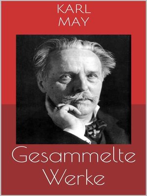 cover image of Gesammelte Werke (Vollständige und illustrierte Ausgaben--Winnetou-Romane, Orientzyklus, Der Schatz im Silbersee u.v.m.)
